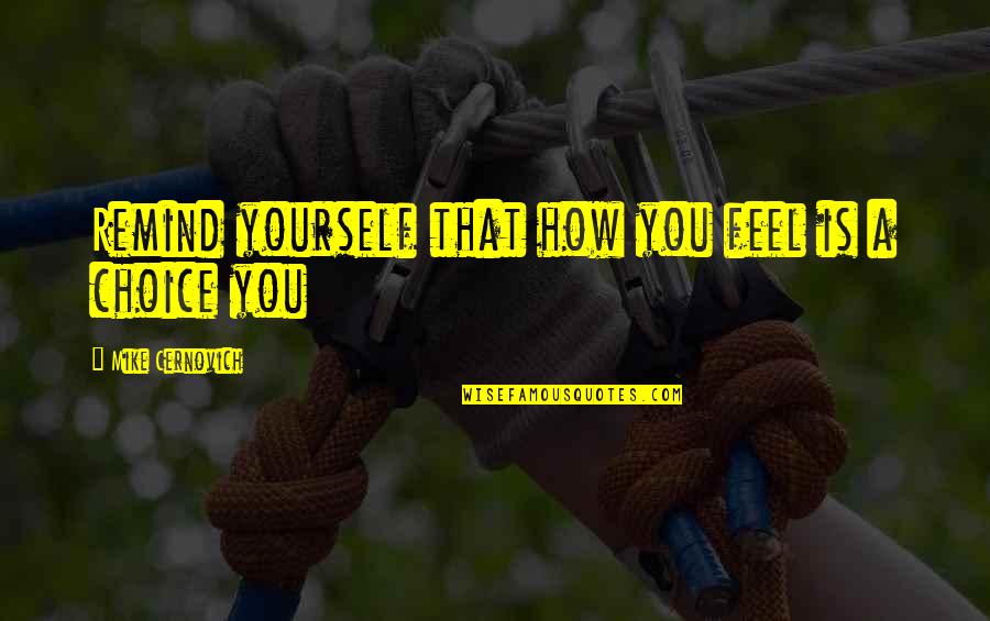 Mihajlovic Mlekara Quotes By Mike Cernovich: Remind yourself that how you feel is a