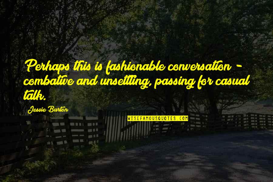 Mihalache Monica Quotes By Jessie Burton: Perhaps this is fashionable conversation - combative and