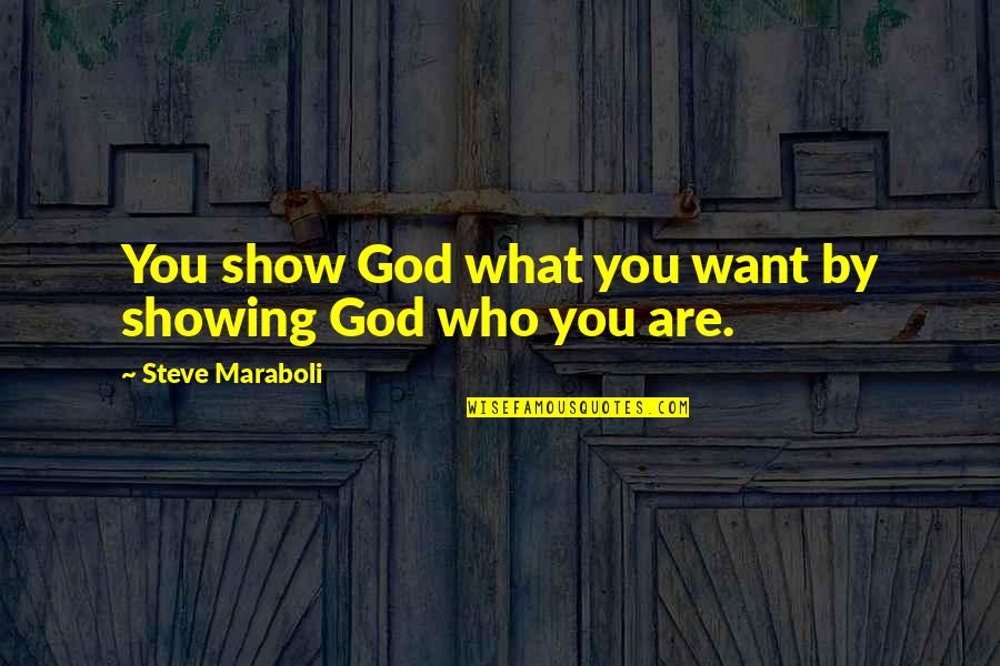 Mihalarias Art Quotes By Steve Maraboli: You show God what you want by showing