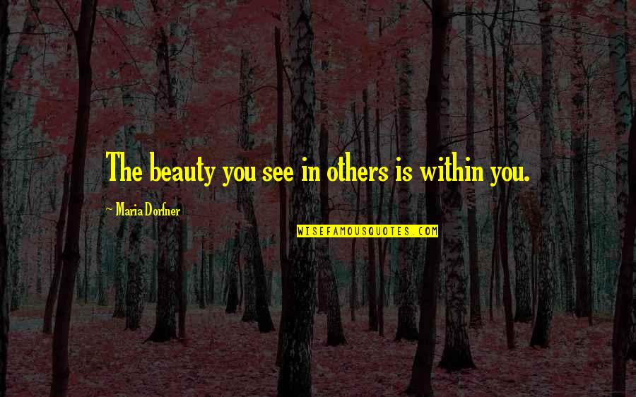 Mihalek Rasadnik Quotes By Maria Dorfner: The beauty you see in others is within