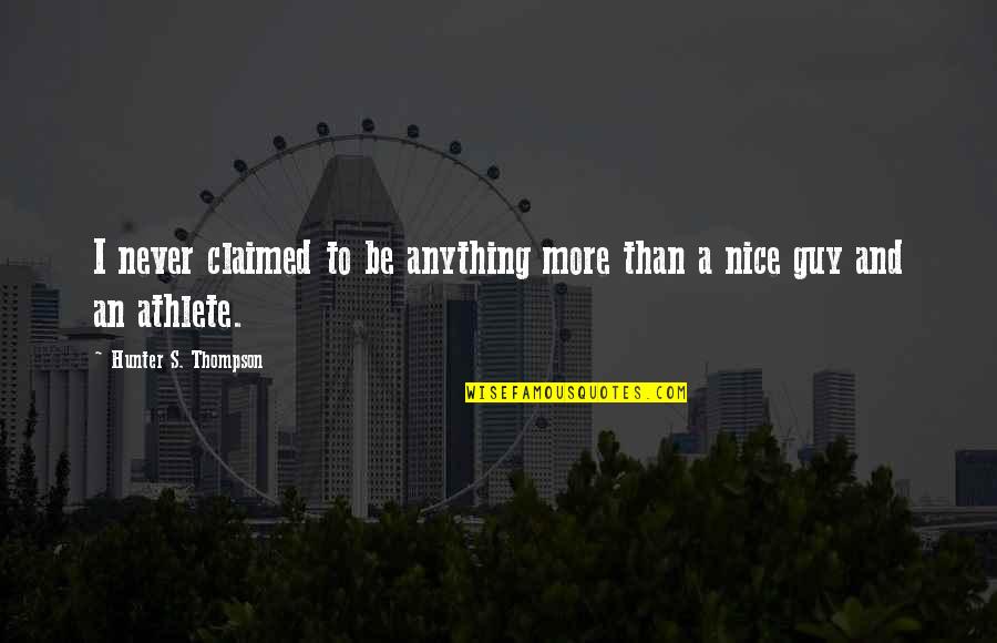 Mihali Savoulidis Quotes By Hunter S. Thompson: I never claimed to be anything more than Mihali Savoulidis Quotes By Hunter S. Thompson: I never claimed to be anything more than