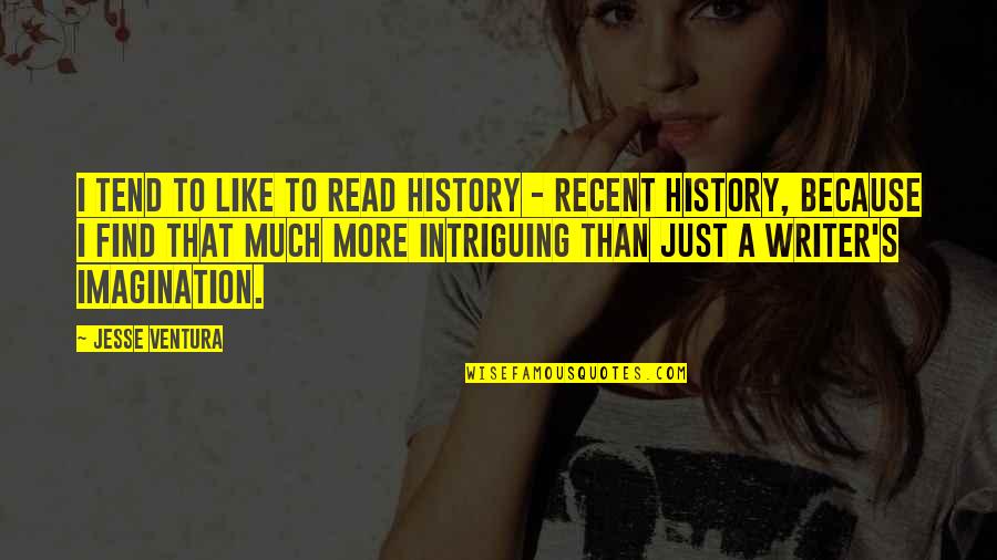 Mihalik Group Quotes By Jesse Ventura: I tend to like to read history - Mihalik Group Quotes By Jesse Ventura: I tend to like to read history -