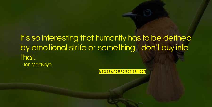 Mihalis Menidiatis Quotes By Ian MacKaye: It's so interesting that humanity has to be Mihalis Menidiatis Quotes By Ian MacKaye: It's so interesting that humanity has to be