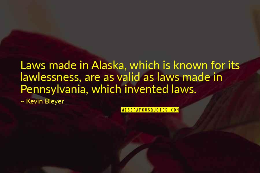 Mihalko Construction Quotes By Kevin Bleyer: Laws made in Alaska, which is known for