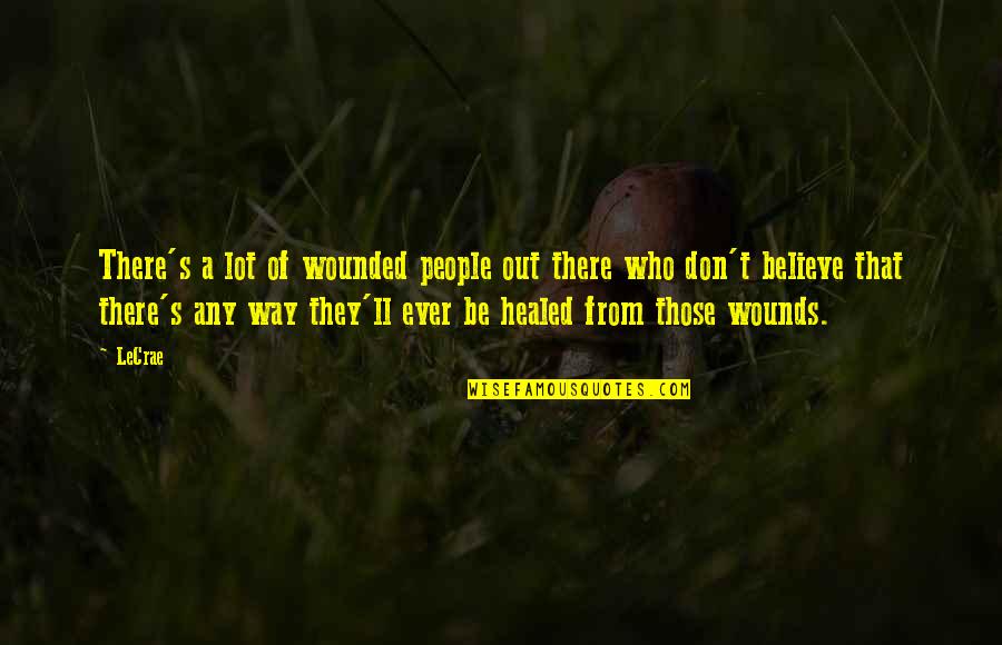 Mihalko Construction Quotes By LeCrae: There's a lot of wounded people out there Mihalko Construction Quotes By LeCrae: There's a lot of wounded people out there