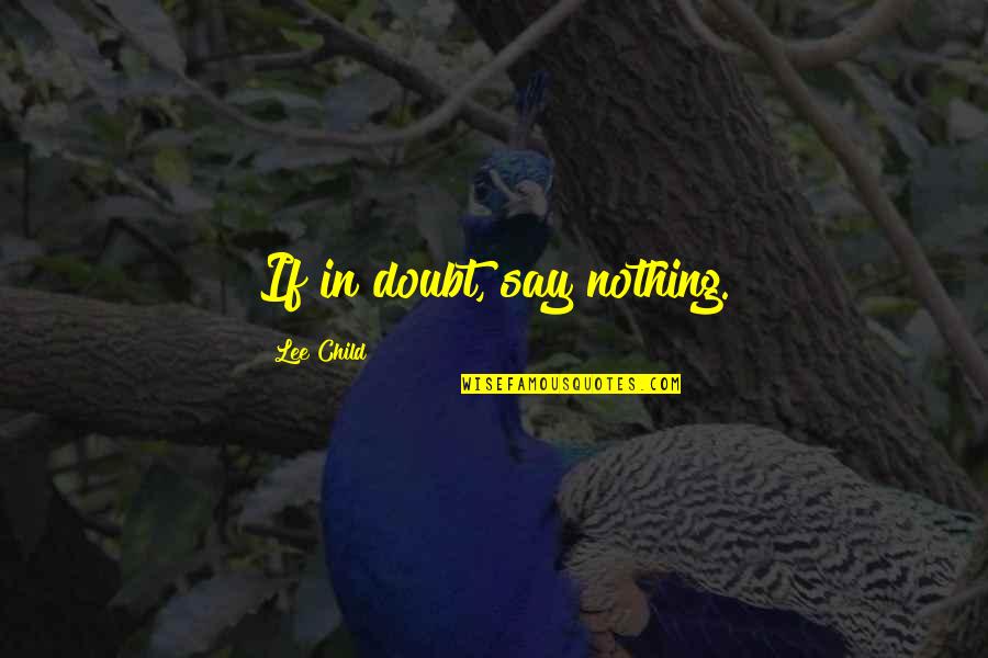 Mihalopoulos Holdings Quotes By Lee Child: If in doubt, say nothing. Mihalopoulos Holdings Quotes By Lee Child: If in doubt, say nothing.
