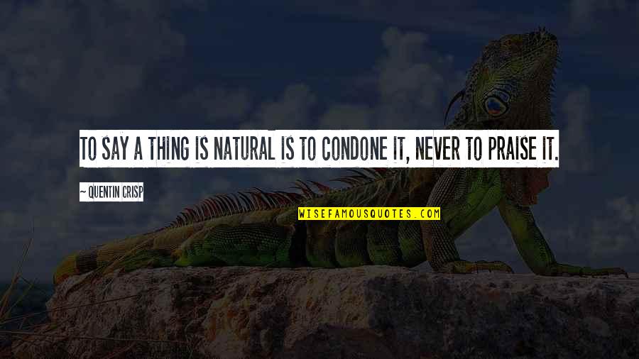 Mihalopoulos Quotes By Quentin Crisp: To say a thing is natural is to