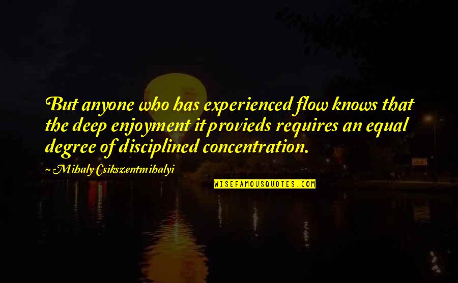 Mihaly Quotes By Mihaly Csikszentmihalyi: But anyone who has experienced flow knows that