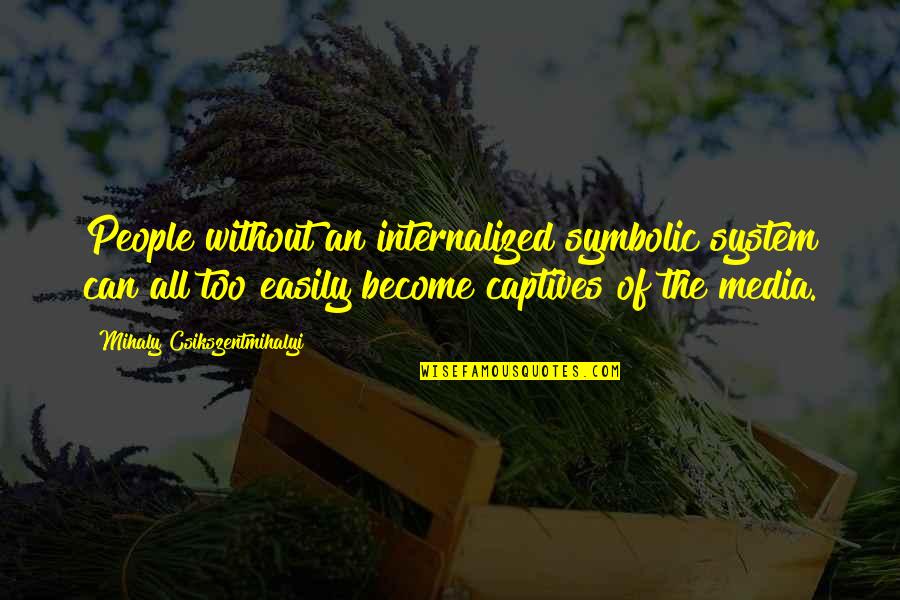 Mihaly Quotes By Mihaly Csikszentmihalyi: People without an internalized symbolic system can all