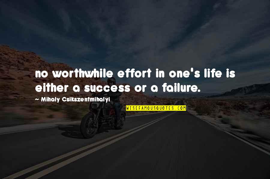 Mihaly Quotes By Mihaly Csikszentmihalyi: no worthwhile effort in one's life is either