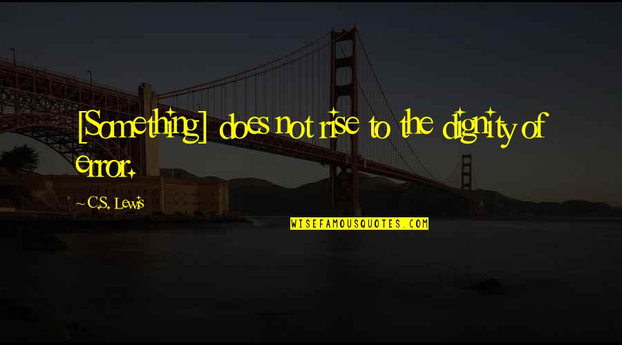 Miharu Kai Quotes By C.S. Lewis: [Something] does not rise to the dignity of