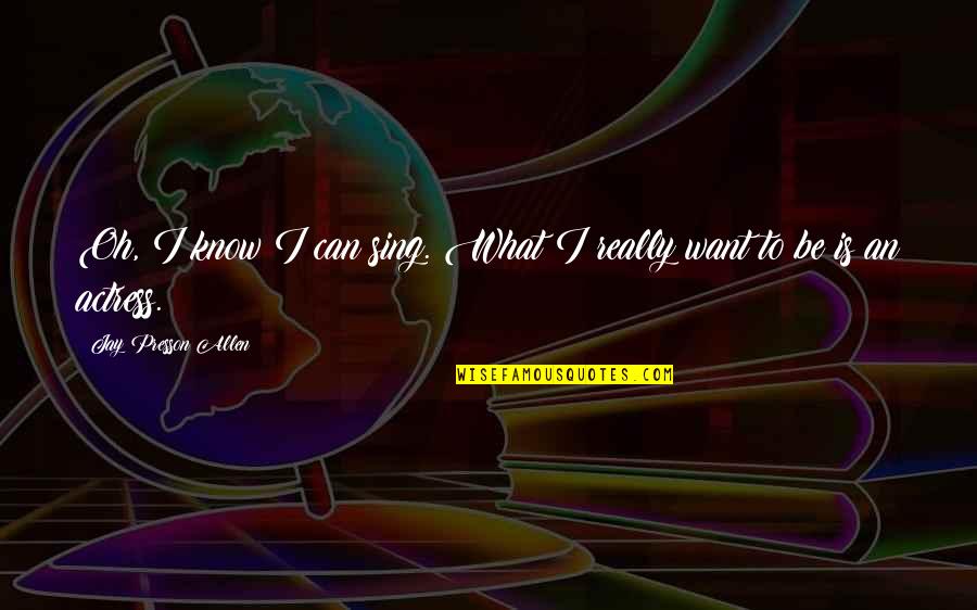 Mihaylovas Triumph Quotes By Jay Presson Allen: Oh, I know I can sing. What I Mihaylovas Triumph Quotes By Jay Presson Allen: Oh, I know I can sing. What I