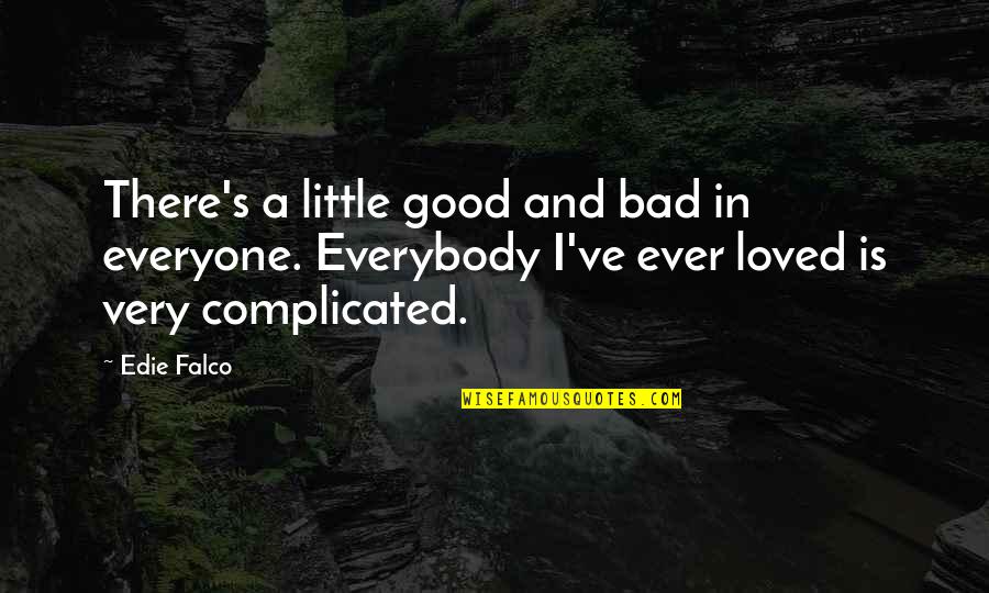 Miheeva Quotes By Edie Falco: There's a little good and bad in everyone. Miheeva Quotes By Edie Falco: There's a little good and bad in everyone.