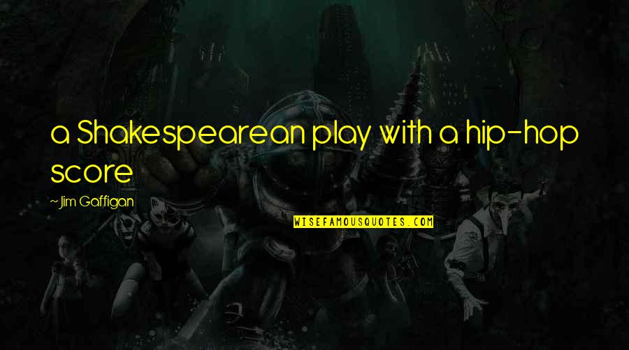 Mihelich Riverside Quotes By Jim Gaffigan: a Shakespearean play with a hip-hop score Mihelich Riverside Quotes By Jim Gaffigan: a Shakespearean play with a hip-hop score