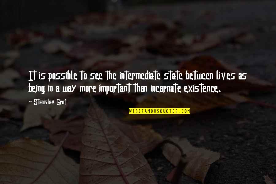 Mihemed Abas Quotes By Stanislav Grof: It is possible to see the intermediate state Mihemed Abas Quotes By Stanislav Grof: It is possible to see the intermediate state