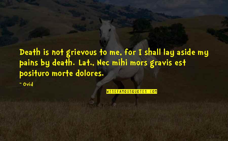 Mihi Quotes By Ovid: Death is not grievous to me, for I