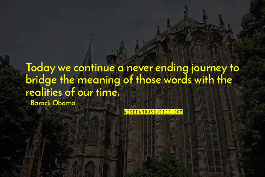 Mihikatha Quotes By Barack Obama: Today we continue a never ending journey to Mihikatha Quotes By Barack Obama: Today we continue a never ending journey to