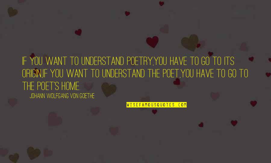 Mihilli Quotes By Johann Wolfgang Von Goethe: If you want to understand poetry,You have to Mihilli Quotes By Johann Wolfgang Von Goethe: If you want to understand poetry,You have to
