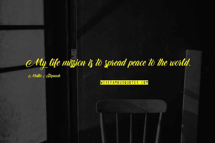 Mihm Livestock Quotes By Mattie Stepanek: My life mission is to spread peace to