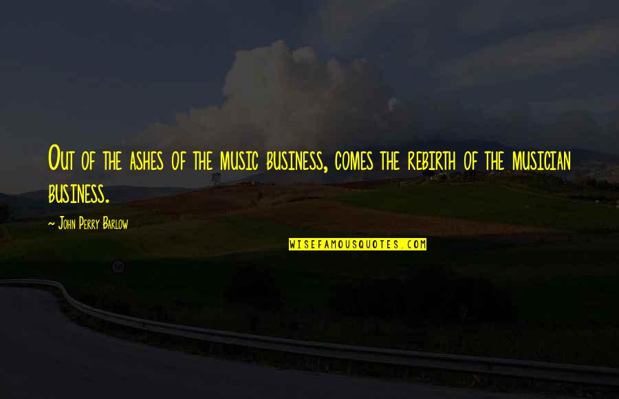 Miho Amakata Quotes By John Perry Barlow: Out of the ashes of the music business, Miho Amakata Quotes By John Perry Barlow: Out of the ashes of the music business,