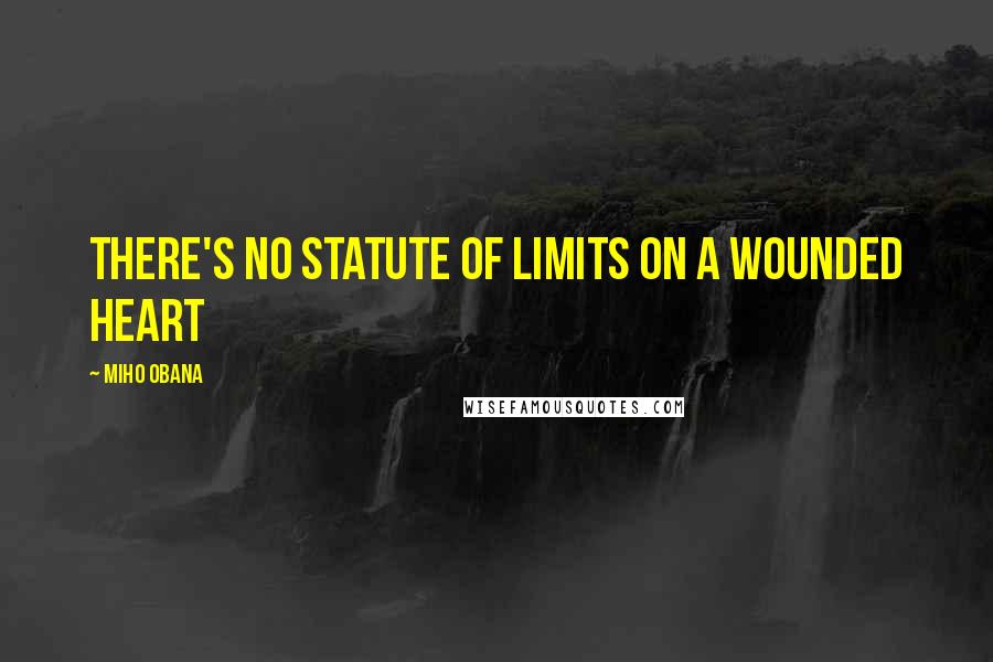 Miho Obana quotes: There's no statute of limits on a wounded heart
