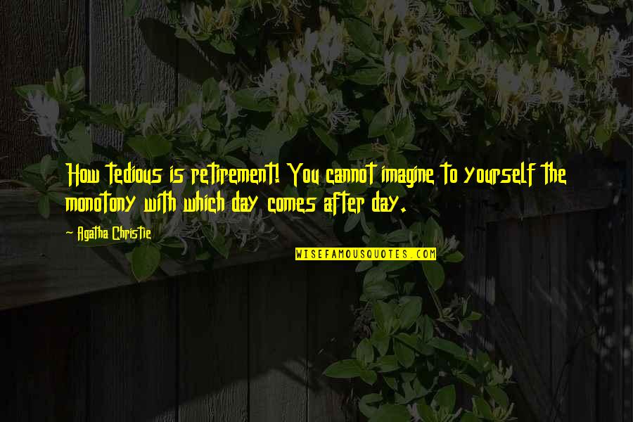 Mihoshi Inflation Quotes By Agatha Christie: How tedious is retirement! You cannot imagine to Mihoshi Inflation Quotes By Agatha Christie: How tedious is retirement! You cannot imagine to