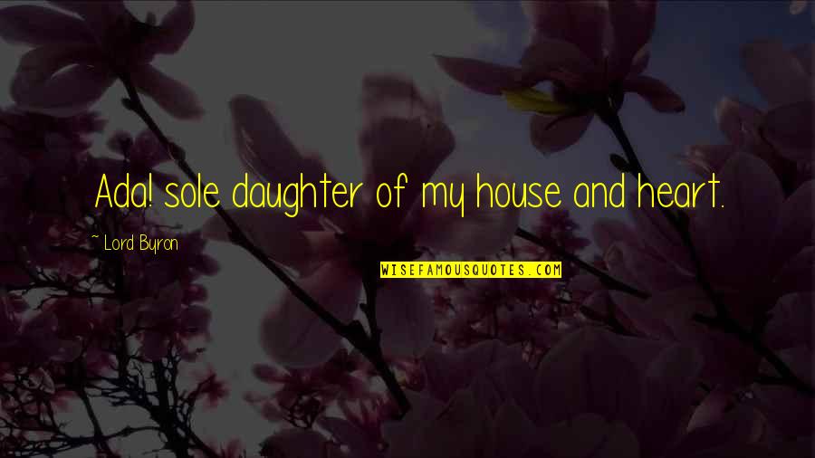 Mihoshi Inflation Quotes By Lord Byron: Ada! sole daughter of my house and heart. Mihoshi Inflation Quotes By Lord Byron: Ada! sole daughter of my house and heart.