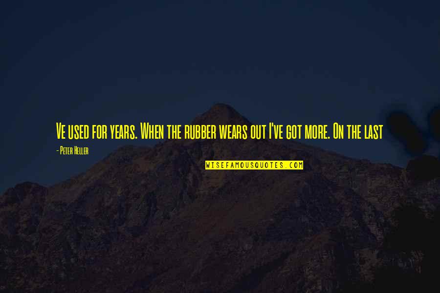 Mihoshi Inflation Quotes By Peter Heller: Ve used for years. When the rubber wears