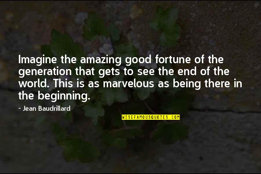Miiiiiiiiine Quotes By Jean Baudrillard: Imagine the amazing good fortune of the generation