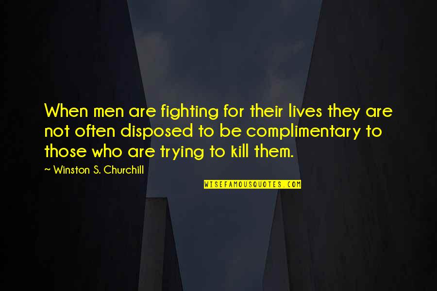 Miika Tomi Quotes By Winston S. Churchill: When men are fighting for their lives they Miika Tomi Quotes By Winston S. Churchill: When men are fighting for their lives they