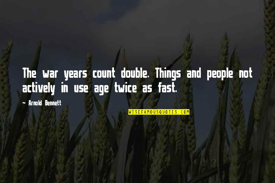 Miikka Pongfinity Quotes By Arnold Bennett: The war years count double. Things and people Miikka Pongfinity Quotes By Arnold Bennett: The war years count double. Things and people