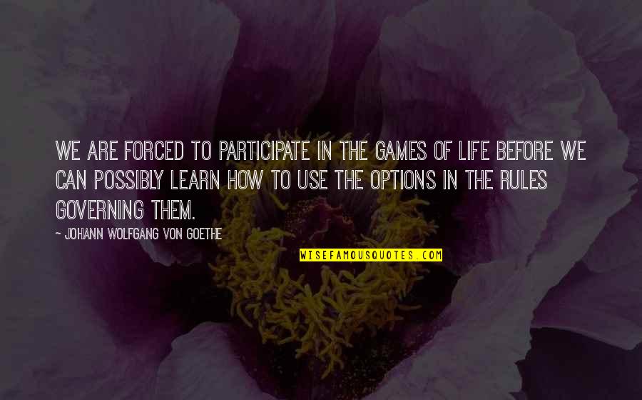 Miikka Pongfinity Quotes By Johann Wolfgang Von Goethe: We are forced to participate in the games Miikka Pongfinity Quotes By Johann Wolfgang Von Goethe: We are forced to participate in the games