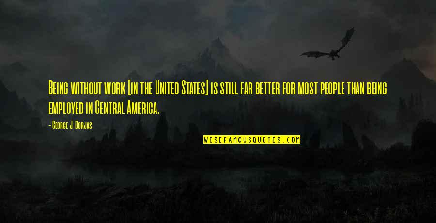 Miilee Quotes By George J. Borjas: Being without work [in the United States] is