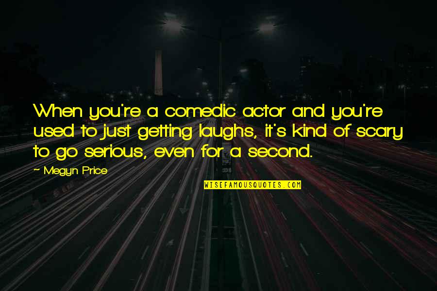 Miilee Quotes By Megyn Price: When you're a comedic actor and you're used