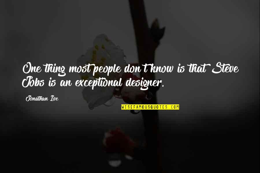 Mijares Cantante Quotes By Jonathan Ive: One thing most people don't know is that