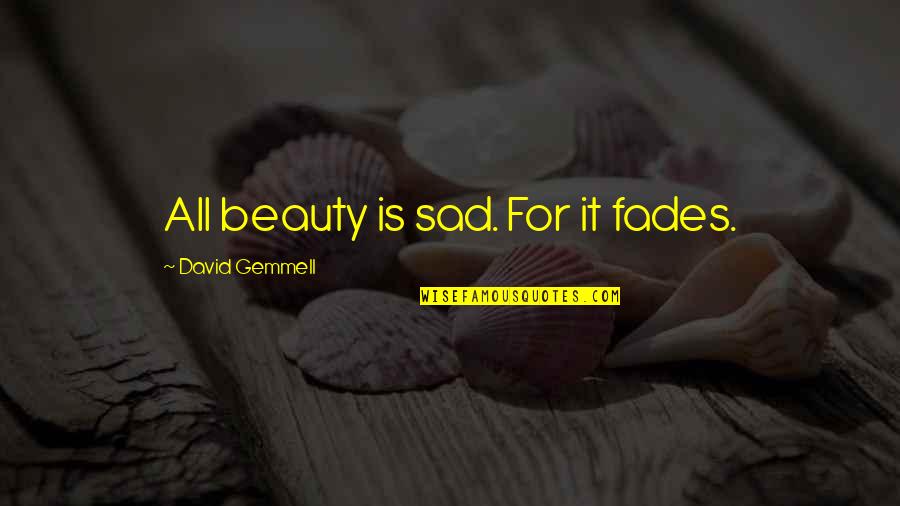 Mijas Spain Quotes By David Gemmell: All beauty is sad. For it fades.