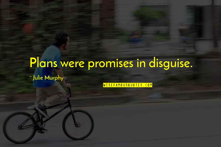 Mijat Gacinovic Quotes By Julie Murphy: Plans were promises in disguise.