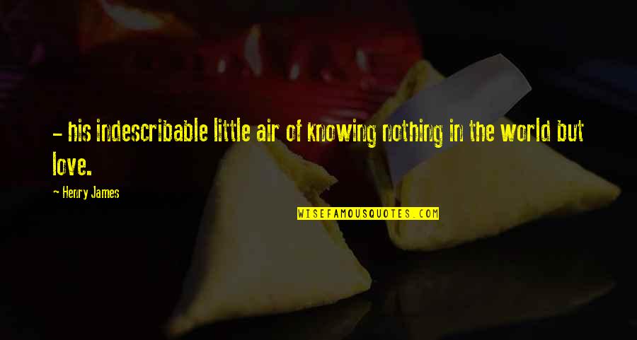 Mijem Firekeepers Quotes By Henry James: - his indescribable little air of knowing nothing