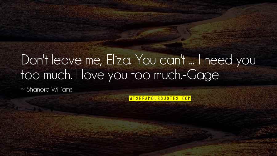 Mijem Firekeepers Quotes By Shanora Williams: Don't leave me, Eliza. You can't ... I