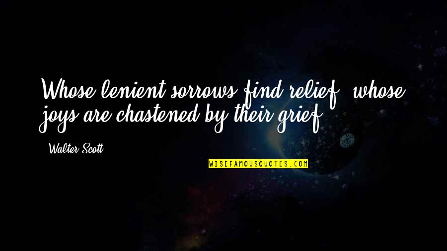 Mijicotes Quotes By Walter Scott: Whose lenient sorrows find relief, whose joys are