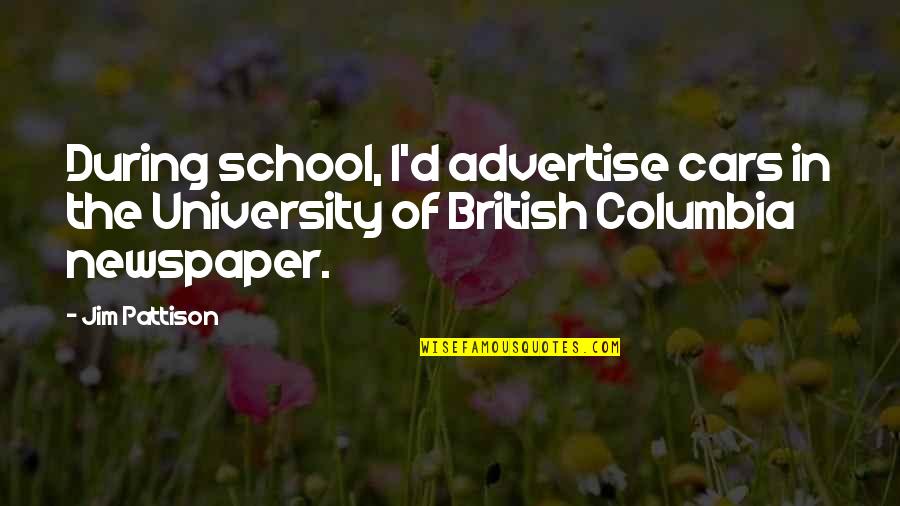 Mijlen Naar Quotes By Jim Pattison: During school, I'd advertise cars in the University