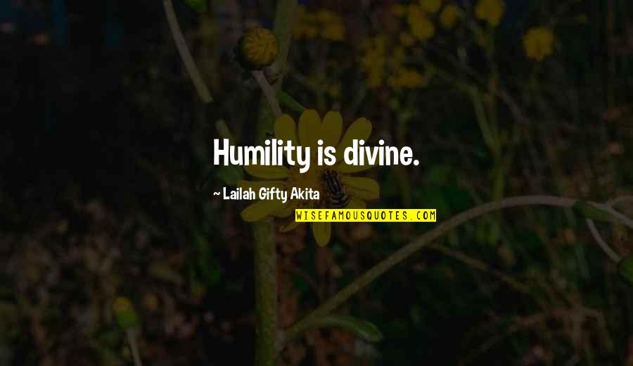 Mijlen Naar Quotes By Lailah Gifty Akita: Humility is divine.