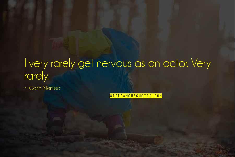 Mijn Hond Mijn Vriend Quotes By Corin Nemec: I very rarely get nervous as an actor.