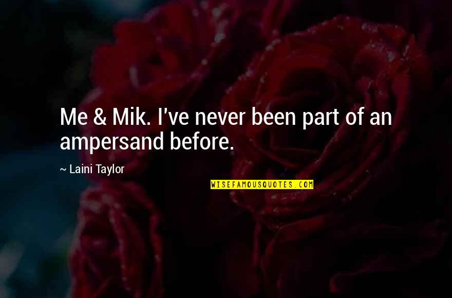 Mik Quotes By Laini Taylor: Me & Mik. I've never been part of
