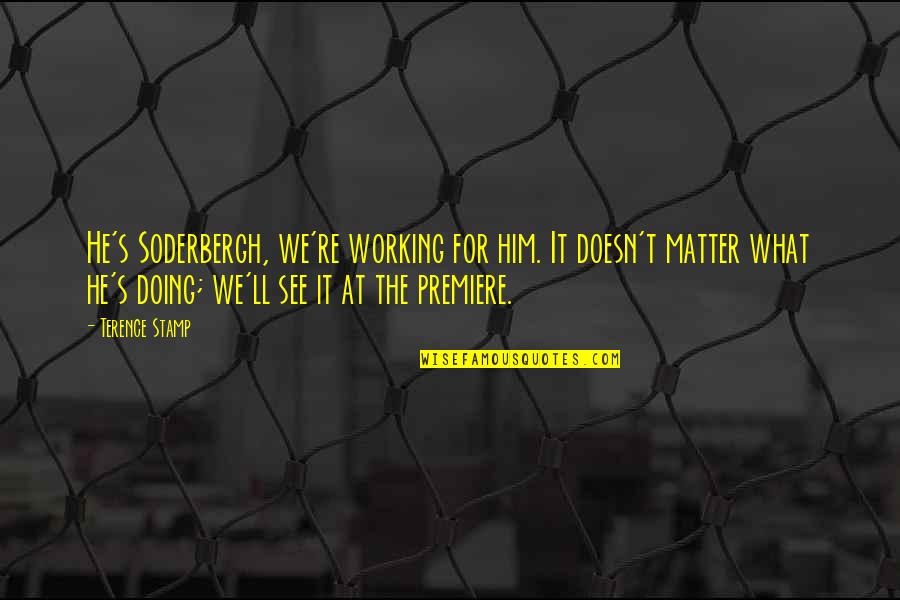 Mika Lyrics Quotes By Terence Stamp: He's Soderbergh, we're working for him. It doesn't