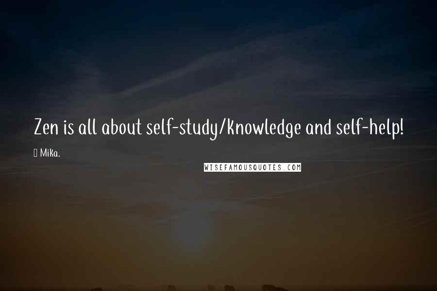 Mika. quotes: Zen is all about self-study/knowledge and self-help!