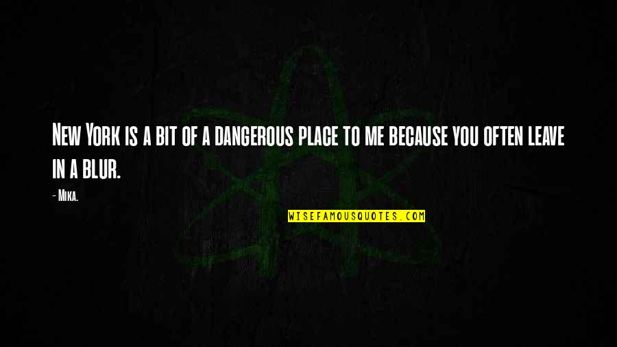 Mika Quotes By Mika.: New York is a bit of a dangerous