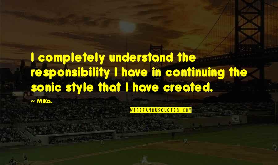 Mika Quotes By Mika.: I completely understand the responsibility I have in