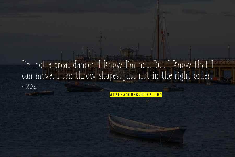 Mika Quotes By Mika.: I'm not a great dancer. I know I'm