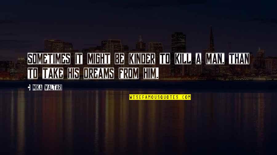 Mika Quotes By Mika Waltari: Sometimes it might be kinder to kill a